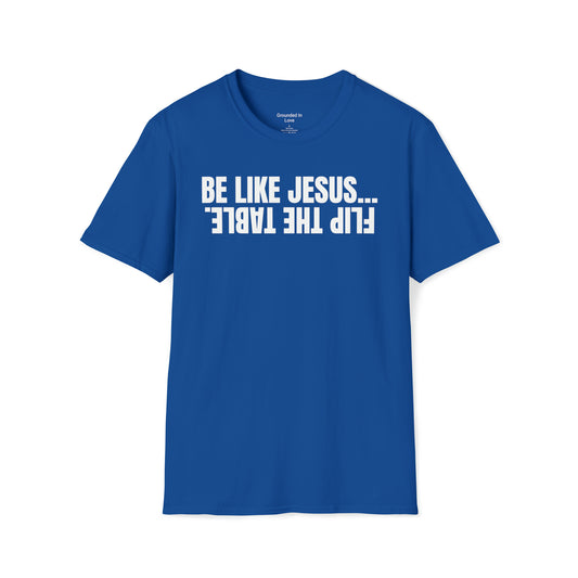 Be Like Jesus Flip the Table Shirt